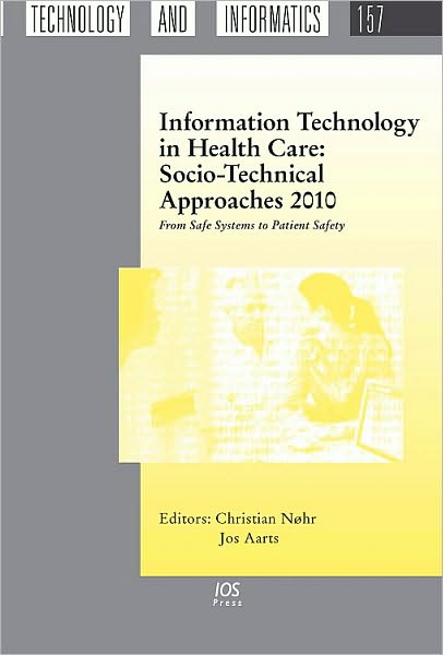 Information Technology in Health Care: Socio-Technical Approaches 2010: From Safe Systems to Patient Safety