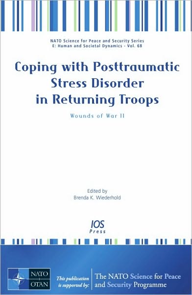 Coping with Posttraumatic Stress Disorder in Returning Troops: Wounds of War II - Volume 68 NATO Science for Peace and Security Series - E: Human and Societal Dynamics