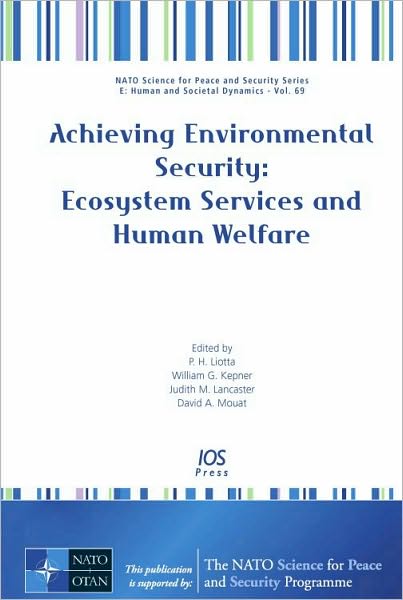 Achieving Environmental Security: Ecosystem Services and Human Welfare: Volume 69 NATO Science for Peace and Security Series - E: Human and Societal Dynamics