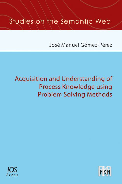 Acquisition and Understanding of Process Knowledge using Problem Solving Methods: Volume 7 Studies on the Semantic Web