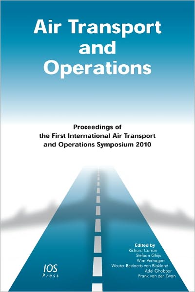 Air Transport and Operations: Proceedings of the First International Air Transport and Operations Symposium 2010