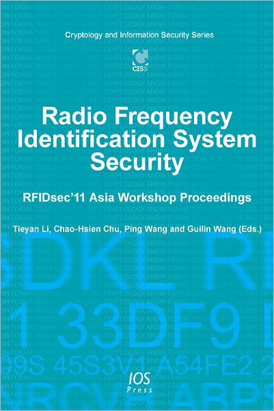 Radio Frequency Identification System Security: RFIDsec'11 Asia Workshop Proceedings - Volume 6 Cryptology and Information Security Series