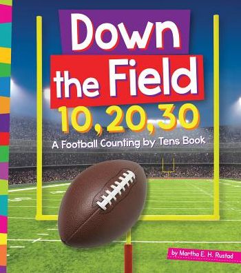 Down the Field 10, 20, 30 : A Football Counting by Tens Book