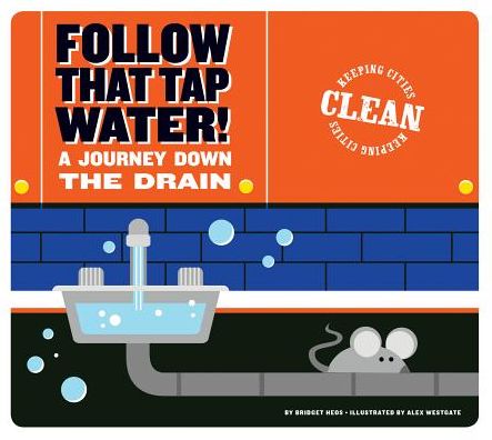 Follow That Tap Water! : A Journey Down the Drain
