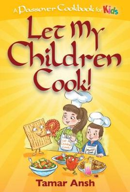 Let My Children Cook!: A Passover Cookbook for Kids