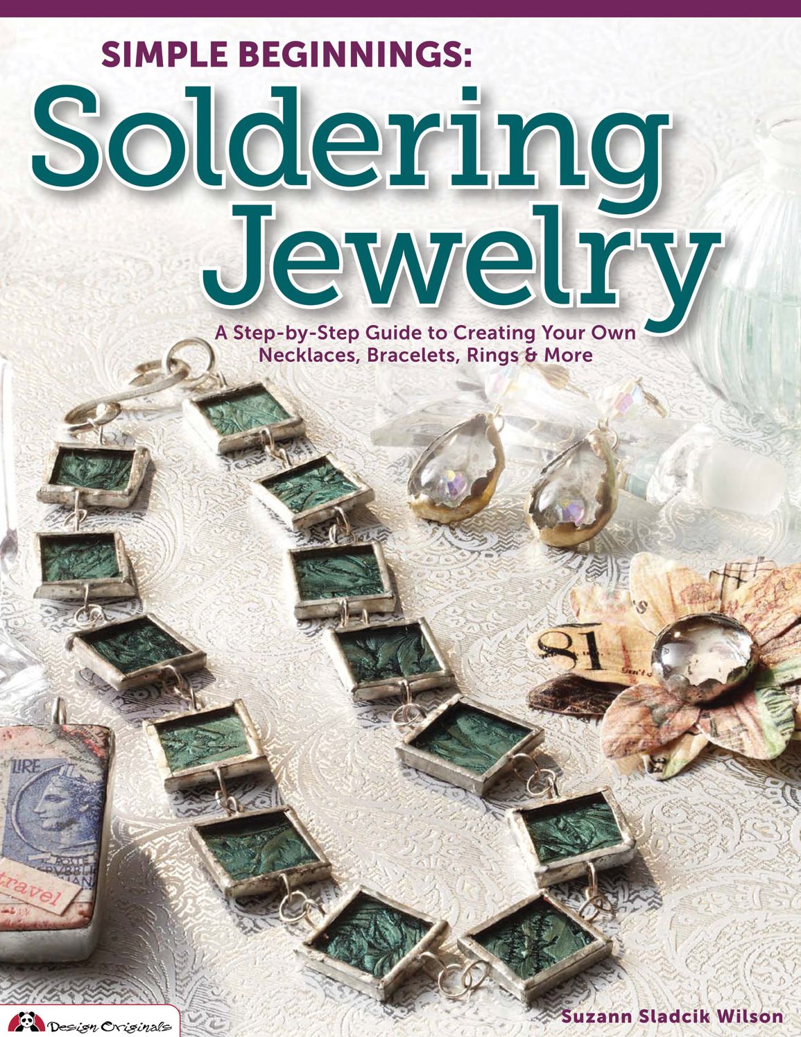 Simple Beginnings: Soldering Jewelry: A Step-by-Step Guide to Creating Your Own Necklaces, Bracelets, Rings & More