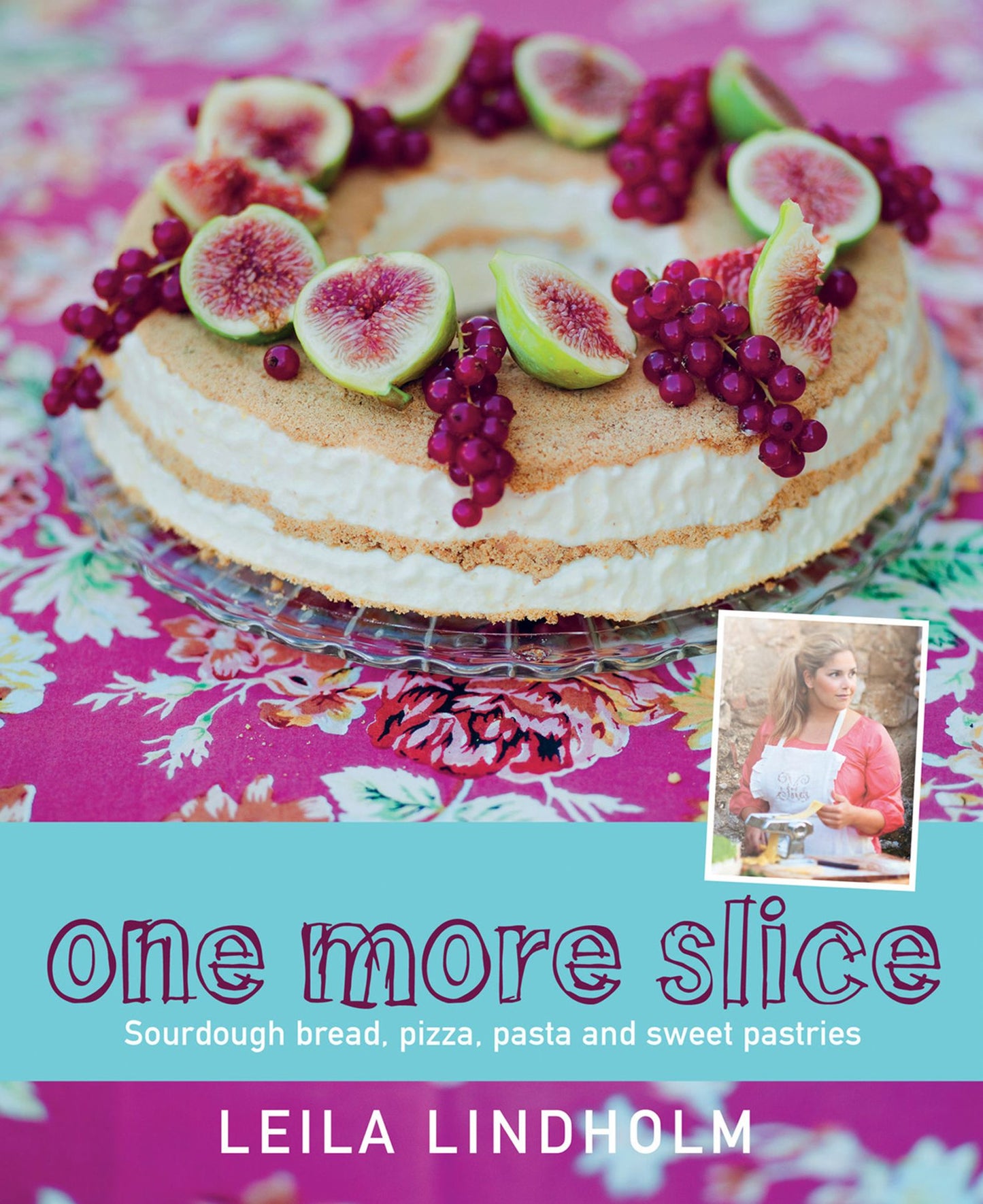 One More Slice: Sourdough Bread, Pizza, Pasta and Sweet Pastries
