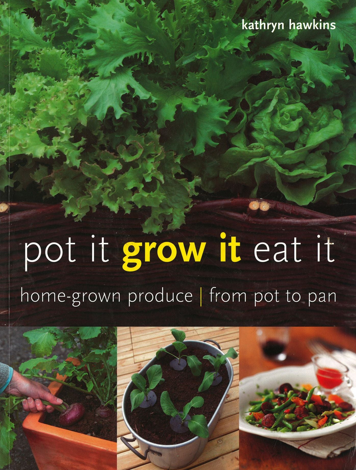 Pot It, Grow It, Eat It: Home-grown Produce from Pot to Pan