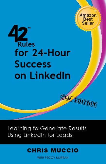 42 Rules for 24 Hour Success on LinkedIn (2nd Edition): Learning to Generate Results Using LinkedIn for Leads