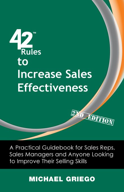 42 Rules to Increase Sales Effectiveness (2nd Edition): A Practical Guidebook for Sales Reps, Sales Managers and Anyone Looking to Improve their Selling Skills