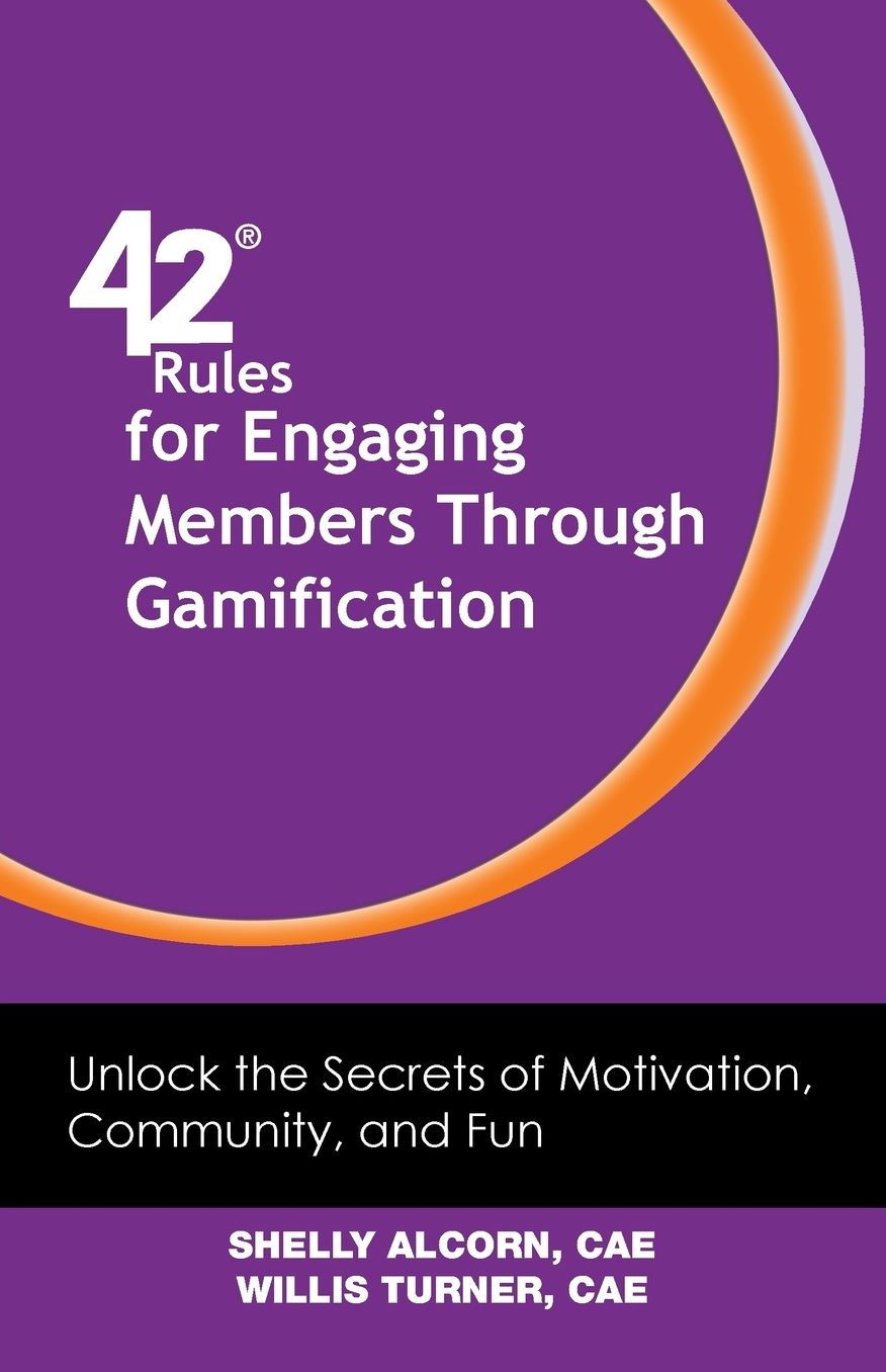 42 Rules for Engaging Members Through Gamification: Unlock the Secrets of Motivation, Community and Fun