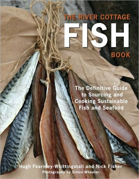 The River Cottage Fish Book: The Definitive Guide to Sourcing and Cooking Sustainable Fish and Shellfish