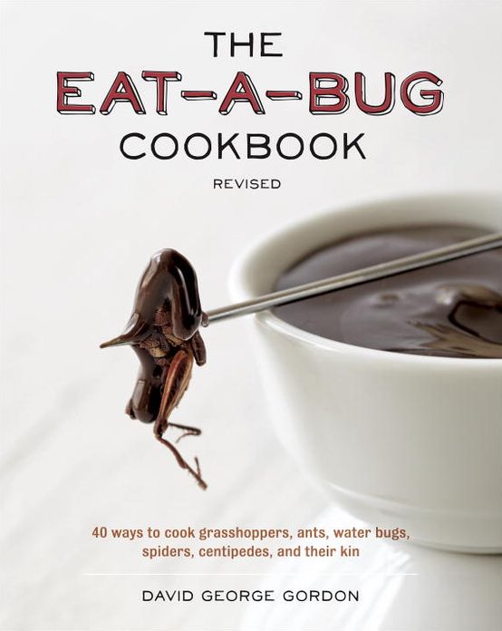 The Eat-a-Bug Cookbook, Revised: 40 Ways to Cook Crickets, Grasshoppers, Ants, Water Bugs, Spiders, Centipedes, and Their Kin