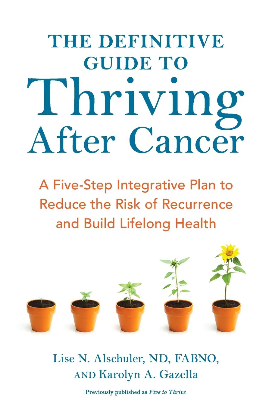 The Definitive Guide to Thriving After Cancer: A Five-Step Integrative Plan to Reduce the Risk of Recurrence and Build Lifelong Health