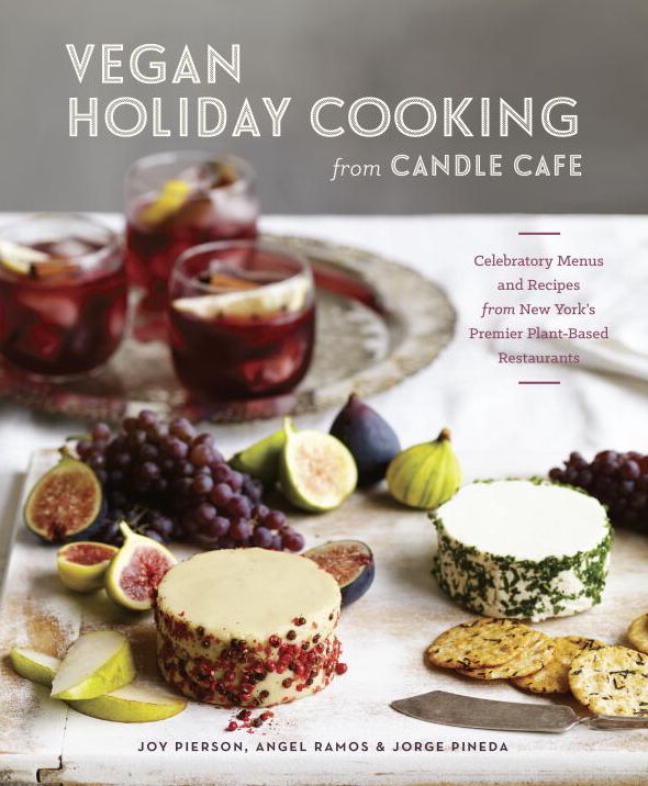 Vegan Holiday Cooking from Candle Cafe: Celebratory Menus and Recipes from New York's Premier Plant-Based Restaurants [A Cookbook]