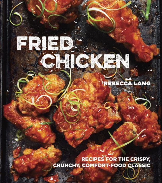 Fried Chicken: Recipes for the Crispy, Crunchy, Comfort-Food Classic [A Cookbook]