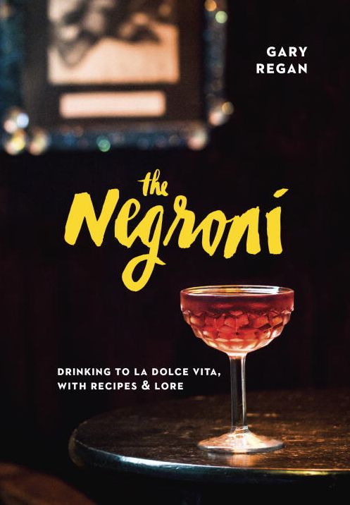 The Negroni: Drinking to La Dolce Vita, with Recipes & Lore