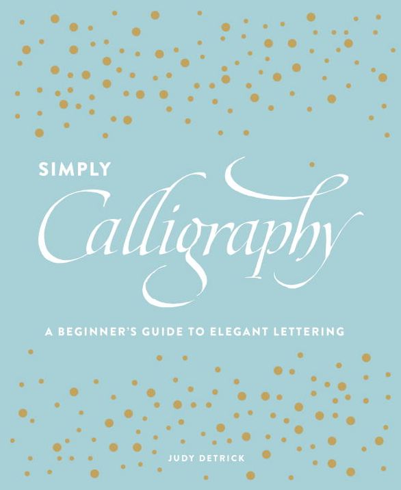 Simply Calligraphy: A Beginner's Guide to Elegant Lettering