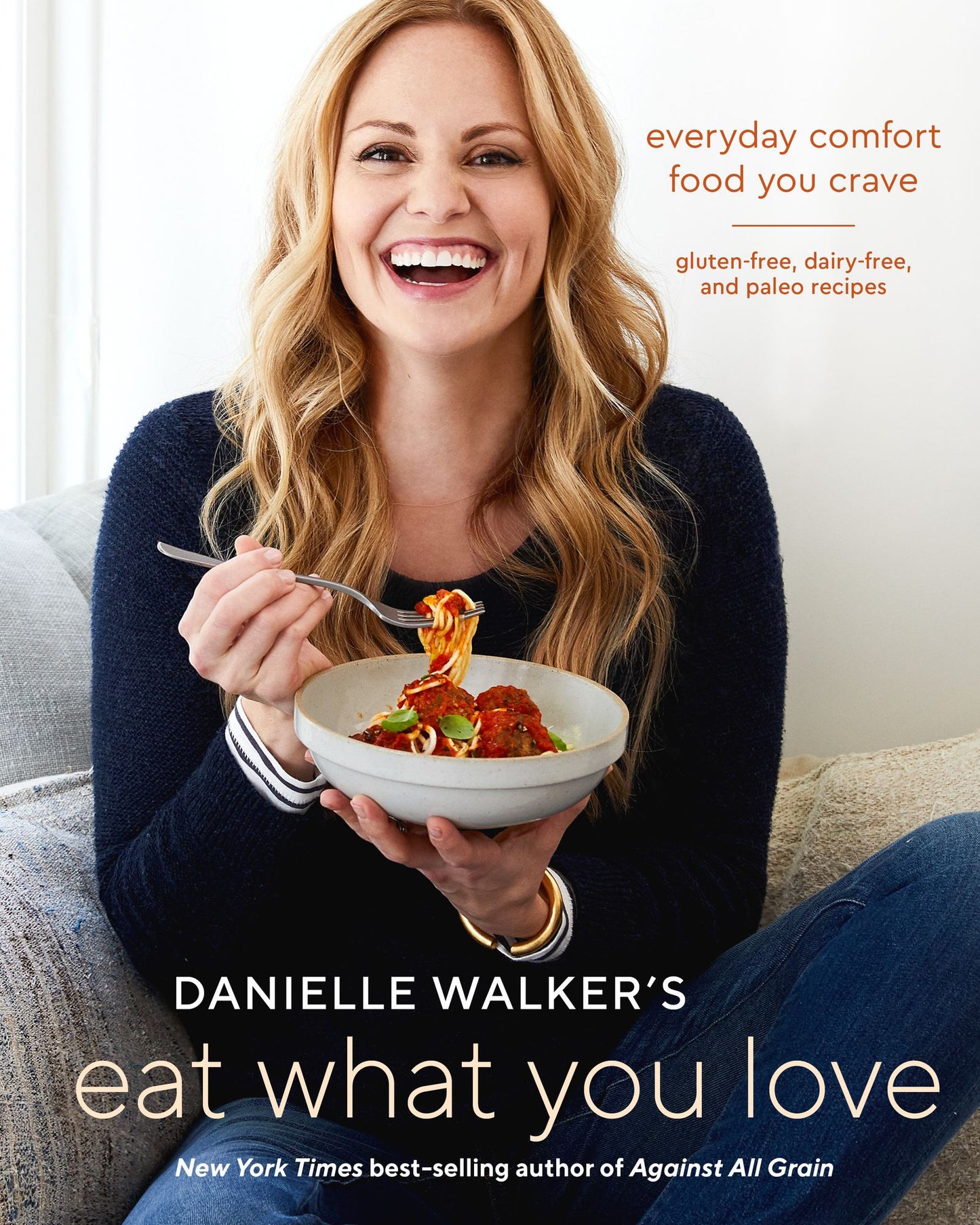 Everyday Comfort Food: 125 Gluten-Free, Grain-Free, Dairy-Free, and Paleo Recipes