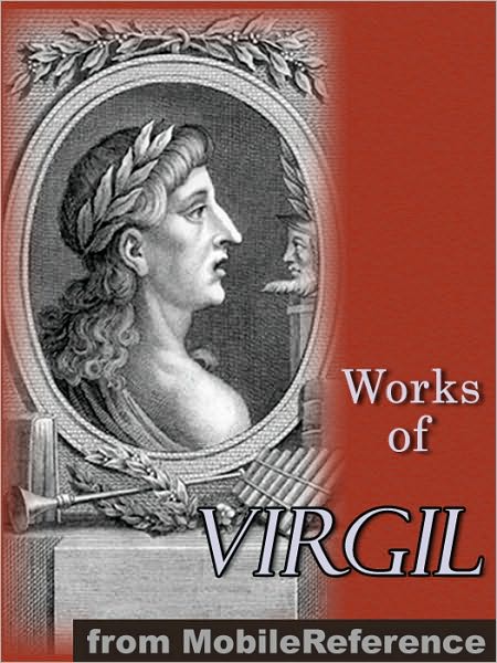 Works of Virgil: Includes The Aeneid (3 translations), The Eclogues, The Georgics