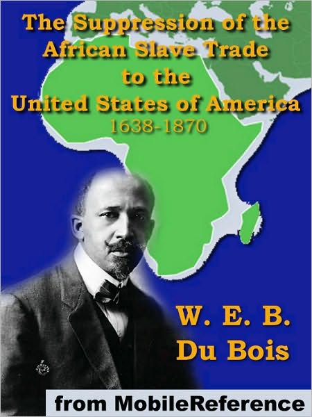 The Suppression of the African Slave Trade: to the United States of America 1638-1870
