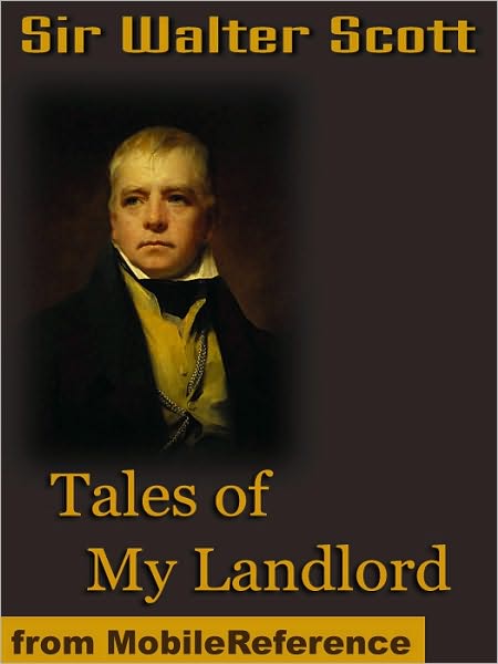 Tales of My Landlord : The Black Dwarf and Old Mortality, The Heart of Midlothian & more