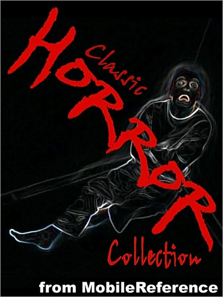 Classic Horror Collection: Incl. Dracula, Present at a Hanging, Tales of Terror and Mystery, The Phantom of the Opera, The Cask of Amontillado, Varney the Vampire, Frankenstein & MORE