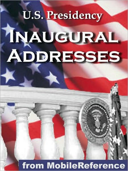 U.S. Presidency Inaugural Addresses: Incld. Barack Obama, George W. Bush, George Washington, Thomas Jefferson, Abraham Lincoln, Theodore Roosevelt, Franklin Roosevelt, Richard Nixon, Bill Clinton and MORE