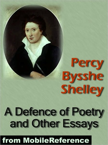 A Defence of Poetry and Other Essays : Includes On Love, On Life, On a Future State, On the Punishment of Death, Speculations on Metaphysics and more.