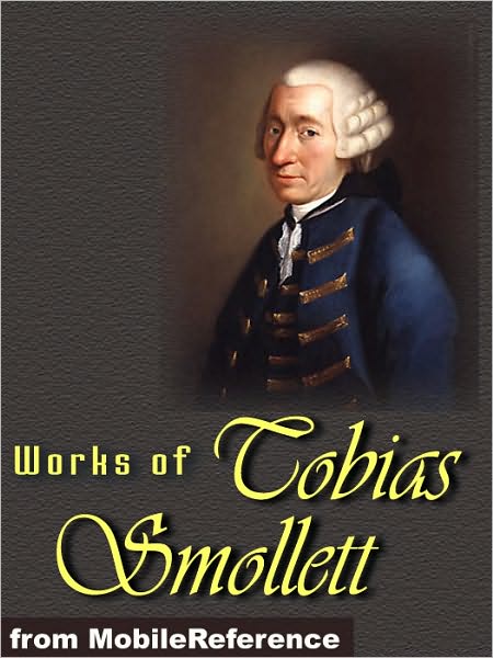 Works of Tobias Smollett: The Adventures of Roderick Random, Travels through France and Italy, The Expedition of Humphry Clinker, The Adventures of Peregrine Pickle, The Adventures of Ferdinand Count Fathom & more