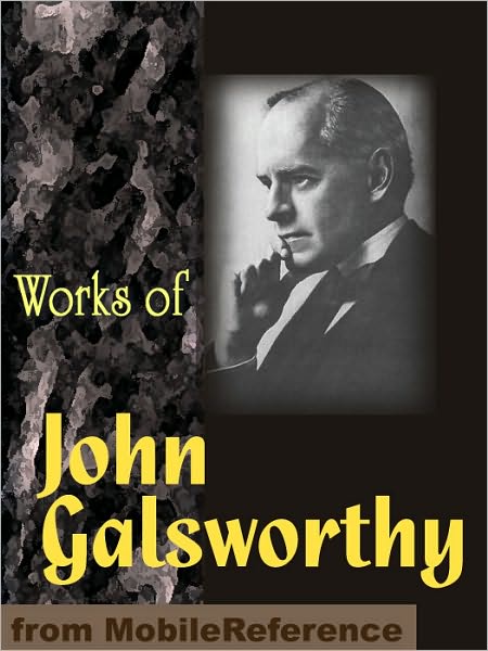 Works of John Galsworthy: The Forsyte Saga, The Fugitive, The Mob, The Patrician, Concerning Life & more