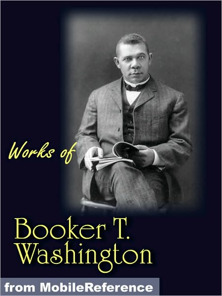 Works of Booker T. Washington: The Future of the American Negro, The Negro Problem, Up from Slavery: an Autobiography, Heroes in Black Skins, Addresses in Memory of Carl Schurz, Atlanta Compromise