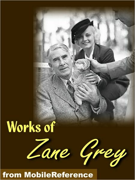 Works of Zane Grey: Includes Betty Zane, The Call of the Canyon, The Last Trail, The Rainbow Trail, Kate Bonnet, Riders of the Purple Sage, The Spirit of the Border & more