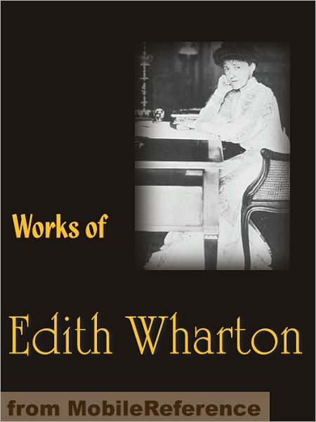 Works of Edith Wharton: Includes The Age of Innocence, The House of Mirth, Ethan Frome, Sanctuary, The Custom of the Country, Summer & more