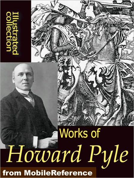 Works of Howard Pyle: Book of Pirates, The Merry Adventures of Robin Hood, Otto of the Silver Hand, The Story of the Champions of the Round Table and more