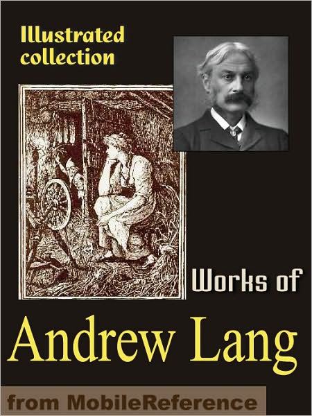 Works of Andrew Lang: Custom and Myth, Pickle the Spy, Valet's tragedy, Books and Bookmen, Letters to Dead Authors, Fairy books, Modern Mythology, Historical Mysteries & more