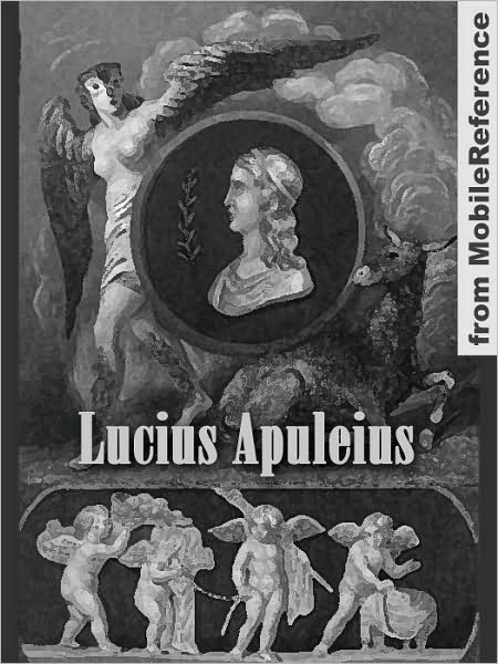 Works of Lucius Apuleius: The Golden Asse (Metamorphoses), Apologia and Florida.