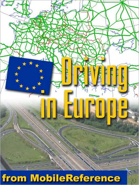 Driving in Europe: Roadsigns & Signals, Traffic rules, Fuel, Parking, Breakdowns & Accidents, Road Types, Blood alcohol limits for all European countries, Automotive Phrasebook (mobi)