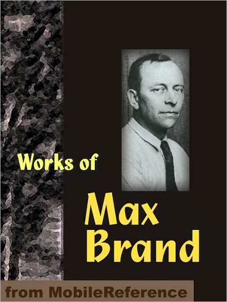 Works of Max Brand: Includes Riders of the Silences, The Untamed, Alcatraz, The Rangeland Avenger, Black Jack & more