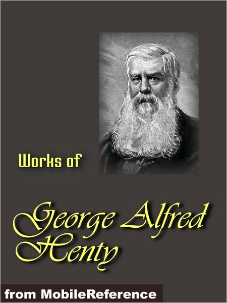 Works of George Alfred Henty: Beric the Briton, The Boy Knight, A Knight of the White Cross, In Freedom's Cause Under Drake's Flag, Winning his Spurs and The Young Carthaginian