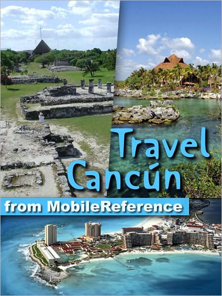 Travel Cancun: Cozumel, Playa del Carmen, Tulum, Xcaret, Mexican Riviera, and Yucatan Peninsula.