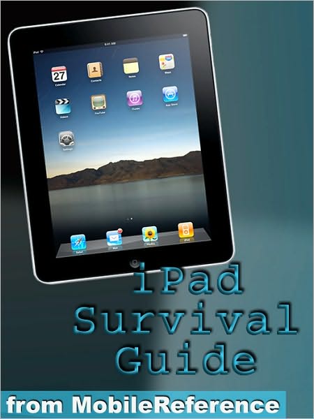 iPad Survival Guide: Step-by-Step User Guide for Apple iPad: Getting Started, Downloading FREE eBooks, Using eMail, Photos and Videos, and Surfing Web