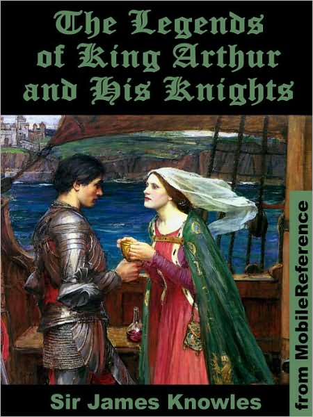 The Legends of King Arthur and His Knights. Illustrated