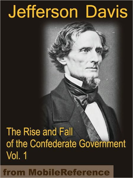 The Rise and Fall of the Confederate Government VOLUME ONE