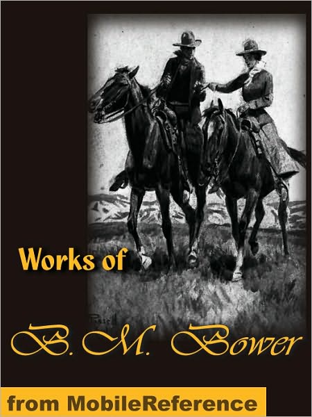 Works of B. M. Bower. The Flying U Ranch, The Flying U's Last Stand, The Heritage of the Sioux, Good Indian, The Gringos, Skyrider, The Uphill Climb, The Trail of the White Mule and more