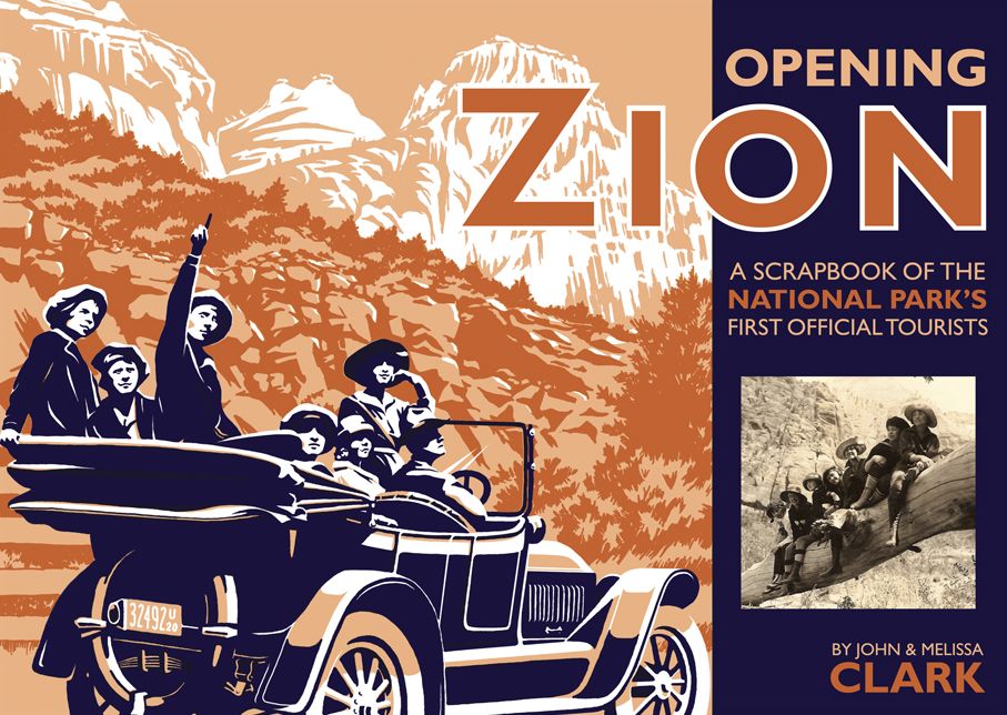 Opening Zion: A Scrapbook of the National Park's First Official Tourists