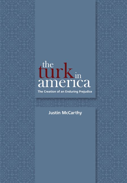 The Turk in America: The Creation of an Enduring Prejudice