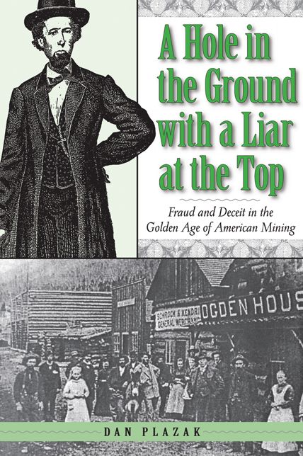 Hole in the Ground with A Liar at the Top: Fraud and Deceit in the Golden Age of American Mining