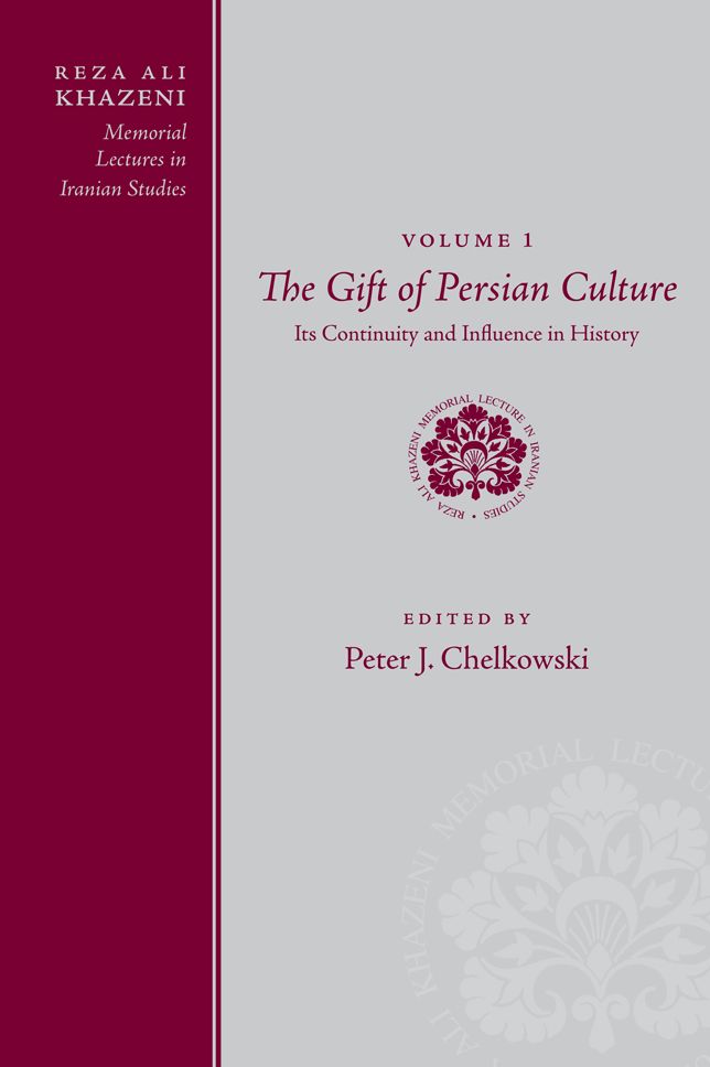 Reza Ali Khazeni Memorial Lectures in Iranian Studies: Volume One, The Gift of Persian Culture: Its Continuity and Influence in History