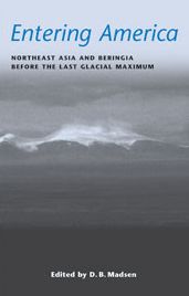 Entering America: Northeast Asia And Beringia Before The Last Glacial Maximum